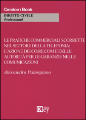 E-book, Le pratiche commerciali scorrette nel settore della telefonia : l'azione dei Co.Re.Com e dell'autorità per le garanzie nelle comunicazioni, Key editore