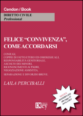 eBook, Felice «convivenza», come accordarsi : coniugi, coppie di fatto etero ed omosessuali, responsabilità genitoriale, ascolto dei minori, riconoscimenti ai padri, negoziazione assistita, separazione e divorzio breve : (aggiornato alla legge 55 del 6.5.2015), Key editore