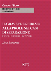 E-book, Il grave pregiudizio alla prole nei casi di separazione : profili giurisprudenziali, Bregante, Lina, Key editore