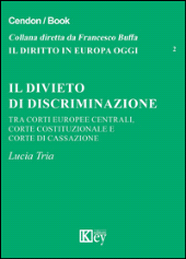 E-book, Il divieto di discriminazione : tra corti europee centrali, Corte Costituzionale e Corte di cassazione, Tria, Lucia, Key editore