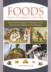 E-book, Foods That Changed History : How Foods Shaped Civilization from the Ancient World to the Present, ABC-CLIO