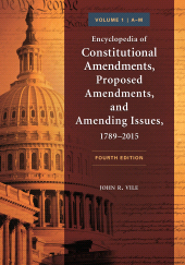 E-book, Encyclopedia of Constitutional Amendments, Proposed Amendments, and Amending Issues, 1789-2015 : [2 volumes], ABC-CLIO