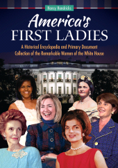 E-book, America's First Ladies : A Historical Encyclopedia and Primary Document Collection of the Remarkable Women of the White House, ABC-CLIO