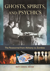 E-book, Ghosts, Spirits, and Psychics : The Paranormal from Alchemy to Zombies, ABC-CLIO