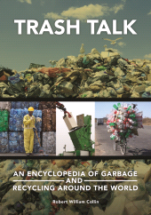 E-book, Trash Talk : An Encyclopedia of Garbage and Recycling around the World, ABC-CLIO