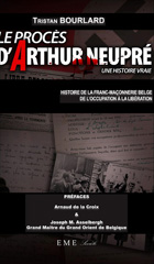 E-book, Le procès d'Arthur Neupré : Une histoire vraie - Histoire de la franc-maçonnerie belge de l'Occupation à la Libération, EME éditions