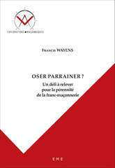 E-book, Oser parrainer ? : Un défi à relever pour la pérennité de la franc-maçonnerie, Wayens, Francis, EME éditions