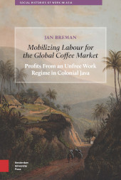 E-book, Mobilizing Labour for the Global Coffee Market : Profits from an Unfree Work Regime in Colonial Java, Amsterdam University Press