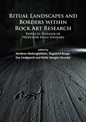 E-book, Ritual Landscapes and Borders within Rock Art Research : Papers in Honour of Professor Kalle Sognnes, Archaeopress