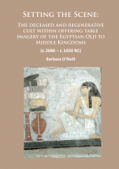 E-book, Setting the Scene: The Deceased and Regenerative Cult within Offering Table Imagery of the Egyptian Old to Middle Kingdoms (C.2686 C.1650 BC), Archaeopress Publishing