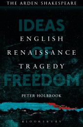 E-book, English Renaissance Tragedy : Ideas of Freedom, The Arden Shakespeare