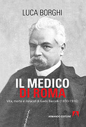 E-book, Il medico di Roma : vita morte e miracoli di Guido Baccelli (1830-1916), Borghi, Luca, 1962-, Armando