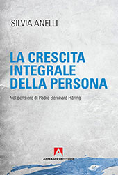E-book, La crescita integrale della persona : nel pensiero di Padre Bernhard Häring, Anelli, Silvia, Armando