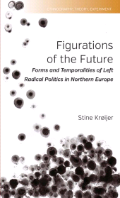 E-book, Figurations of the Future : Forms and Temporalities of Left Radical Politics in Northern Europe, Berghahn Books