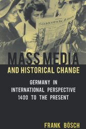 E-book, Mass Media and Historical Change : Germany in International Perspective, 1400 to the Present, Bösch, Frank, Berghahn Books