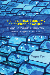 eBook, The Political Economy of Border Drawing : Arranging Legality in European Labor Migration Policies, Berghahn Books