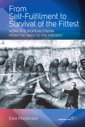 E-book, From Self-fulfilment to Survival of the Fittest : Work in European Cinema from the 1960s to the Present, Berghahn Books