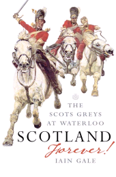 E-book, Scotland Forever : The Scots Greys at Waterloo, Birlinn