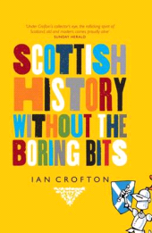 E-book, Scottish History Without the Boring Bits : A Chronicle of the Curious, the Eccentric, the Atrocious and the Unlikely, Birlinn