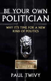 eBook, Be Your Own Politician : Why It's Time For a New Kind of Politics, Biteback Publishing