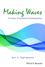 E-book, Making Waves : The Story of Variationist Sociolinguistics, Tagliamonte, Sali A., Blackwell