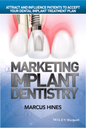 E-book, Marketing Implant Dentistry : Attract and Influence Patients to Accept Your Dental Implant Treatment Plan, Blackwell