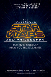 E-book, The Ultimate Star Wars and Philosophy : You Must Unlearn What You Have Learned, Blackwell