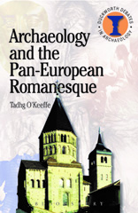 eBook, Archaeology and the Pan-European Romanesque, O'Keefe, T., Bloomsbury Publishing