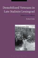 E-book, Demobilized Veterans in Late Stalinist Leningrad, Dale, Robert, Bloomsbury Publishing