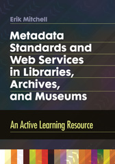 E-book, Metadata Standards and Web Services in Libraries, Archives, and Museums, Mitchell, Erik, Bloomsbury Publishing