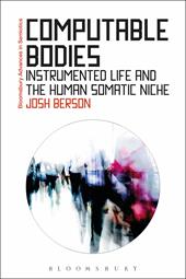 eBook, Computable Bodies : Instrumented Life and the Human Somatic Niche, Bloomsbury Publishing