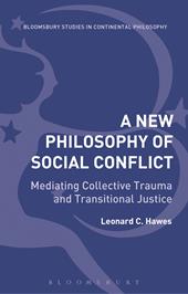 E-book, A New Philosophy of Social Conflict : Mediating Collective Trauma and Transitional Justice, Hawes, Leonard C., Bloomsbury Publishing