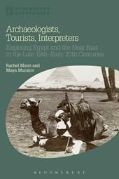 eBook, Archaeologists, Tourists, Interpreters : Exploring Egypt and the Near East in the Late 19th-Early 20th Centuries, Bloomsbury Publishing