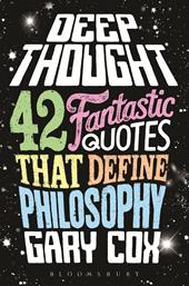 E-book, Deep Thought : 42 Fantastic Quotes That Define Philosophy, Bloomsbury Publishing