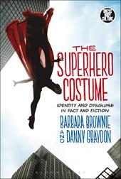 eBook, The Superhero Costume : Identity and Disguise in Fact and Fiction, Bloomsbury Publishing