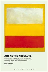 E-book, Art as the Absolute : Art's Relation to Metaphysics in Kant, Fichte, Schelling, Hegel, and Schopenhauer, Bloomsbury Publishing