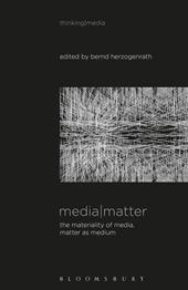 E-book, Media Matter : The Materiality of Media, Matter as Medium, Bloomsbury Publishing