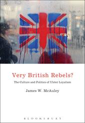 E-book, Very British Rebels? : The Culture and Politics of Ulster Loyalism, Bloomsbury Publishing