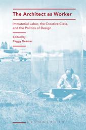 E-book, The Architect as Worker : Immaterial Labor, the Creative Class, and the Politics of Design, Bloomsbury Publishing