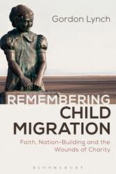 E-book, Remembering Child Migration : Faith, Nation-Building and the Wounds of Charity, Bloomsbury Publishing
