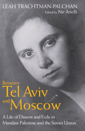 E-book, Between Tel Aviv and Moscow : A Life of Dissent and Exile in Mandate Palestine and the Soviet Union, Radcliffe Press