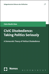 eBook, CiviC Disobedience : Taking Politics Seriously, A Democtratic Theory of Political Disobedience, Nomos/Bloomsbury
