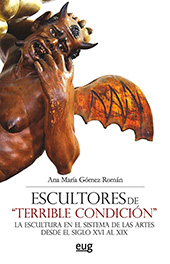 E-book, Escultores de "terrible condición" : la escultura en el sistema de las artes desde el siglo XVI al XIX, Gómez Román, Ana María, Universidad de Granada