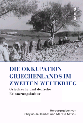 m, Die Okkupation Griechenlands im Zweiten Weltkrieg : Griechische und deutsche Erinnerungskultur, Böhlau Köln