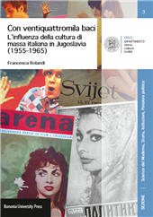 E-book, Con ventiquattromila baci : l'influenza della cultura di massa italiana in Jugoslavia (1955-1965), Rolandi, Francesca, Bononia University Press