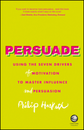 E-book, Persuade : Using the Seven Drivers of Motivation to Master Influence and Persuasion, Capstone