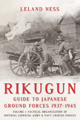 E-book, Rikugun : Guide to Japanese Ground Forces 1937-1945 : Tactical Organization of Imperial Japanese Army & Navy Ground Forces, Ness, Leland, Casemate Group