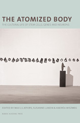 eBook, The Atomized Body : The Cultural Life of Stem Cells, Genes and Neurons, Casemate Group