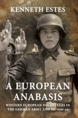 E-book, A European Anabasis : Western European Volunteers in the German Army and SS, 1940-45, Estes, Kenneth, Casemate Group