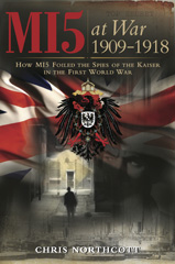 E-book, MI5 at War 1909-1918 : How MI5 Foiled the Spies of the Kaiser in the First World War, Northcott, Chris, Casemate Group